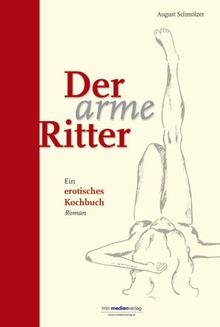 Der arme Ritter: Ein erotisches Kochbuch
