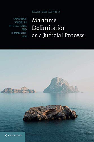 Maritime Delimitation as a Judicial Process (Cambridge Studies in International and Comparative Law, Band 144)
