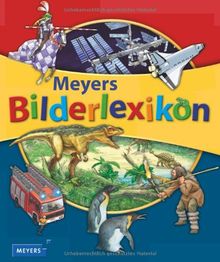 Meyers Bilderlexikon: 5 Kapitel (Meine Welt, Unterwegs, Tiere und Natur, Die Erde, Vergangene Zeiten)