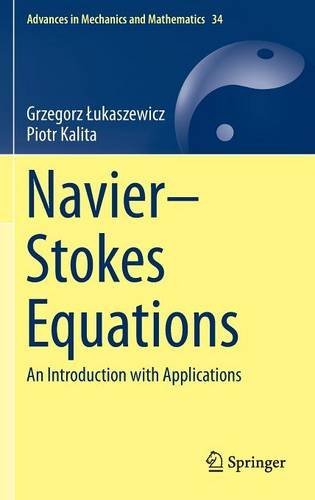 Navier-Stokes Equations: An Introduction with Applications (Advances in Mechanics and Mathematics)