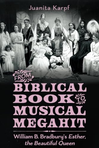 From Biblical Book to Musical Megahit: William B. Bradbury's Esther, the Beautiful Queen