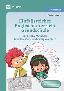 Einfallsreicher Englischunterricht Grundschule: Mit Kreativ-Methoden Lehrplaninhalte nachhaltig verankern (3. und 4. Klasse)