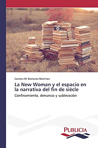 La New Woman y el espacio en la narrativa del fin de siècle: Confinamiento, denuncia y sublevación