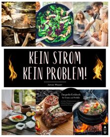 KEIN STROM - KEIN PROBLEM: Das große Kochbuch für Krisen und Notfälle mit allem Wissenswerten und leckeren Rezepten zum stromfreien Kochen. Inkl. Survival, Camping und Notfall Tipps