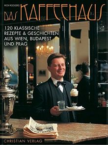 Das Kaffeehaus. 120 klassische Rezepte & Geschichten aus Wien, Budapest und Prag