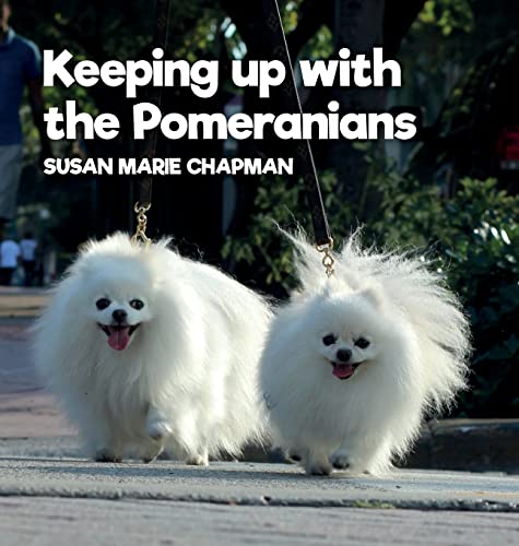 Chapman, Susan Marie Keeping Up With The Pomeranians