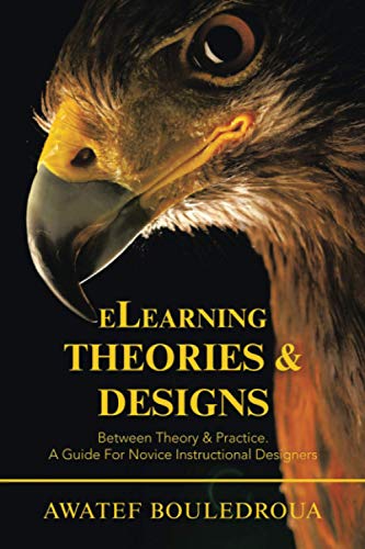 eLearning Theories & Designs: Between Theory & Practice. A Guide For Novice Instructional Designers
