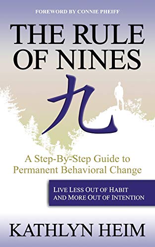 Rule of Nines: A Step-By-Step Guide to Permanent Behavioral Change -Live Less Out Of Habit and More Out Of Intention