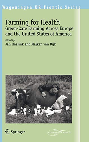 Farming for Health: Green-Care Farming Across Europe and the United States of America (Wageningen UR Frontis Series, 13, Band 13)