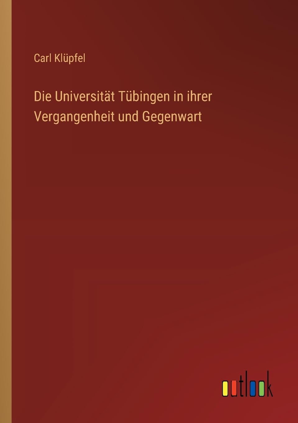 Die Universität Tübingen in ihrer Vergangenheit und Gegenwart