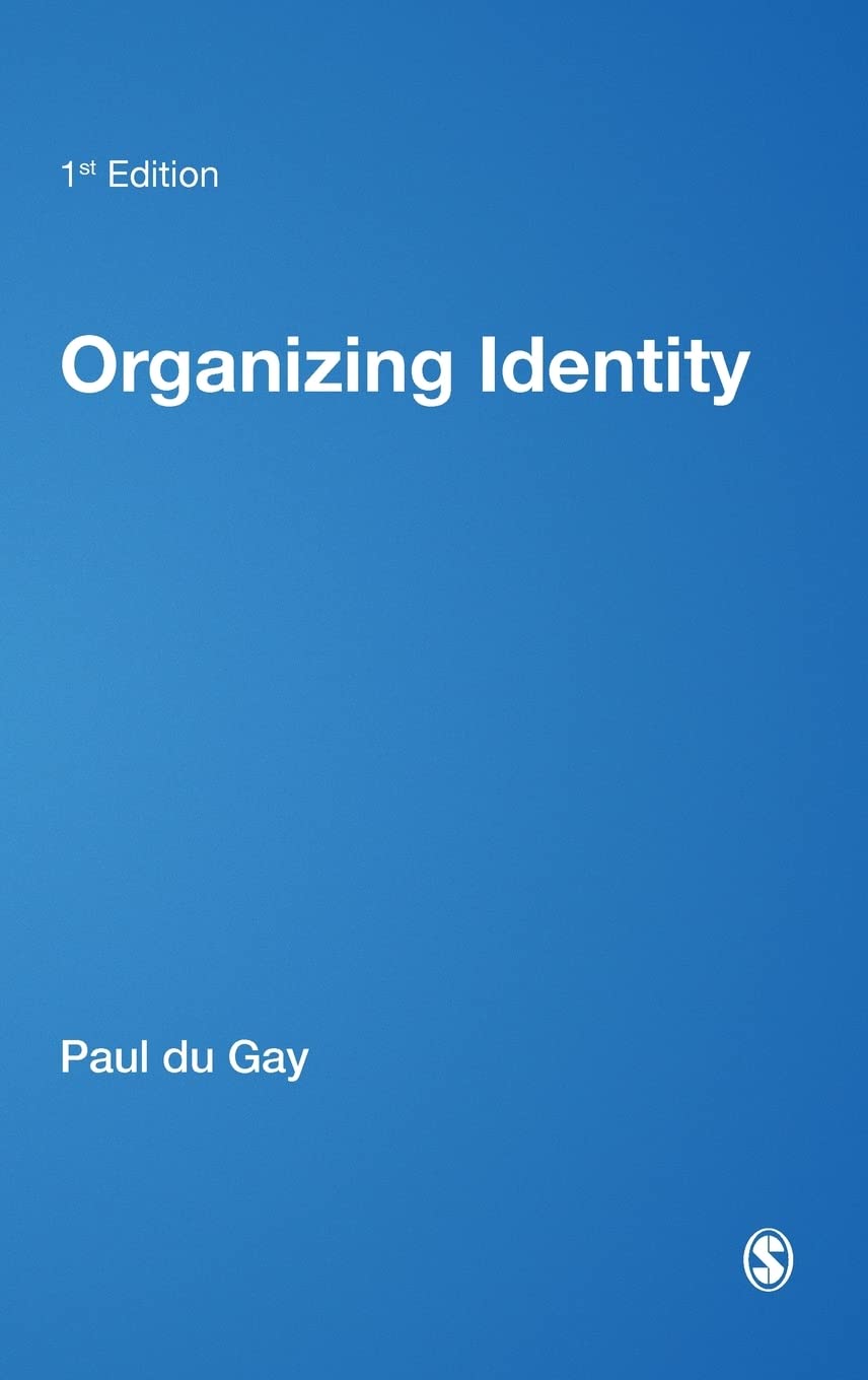 Organizing Identity: Persons and Organizations after theory (Culture, Representation and Identity)