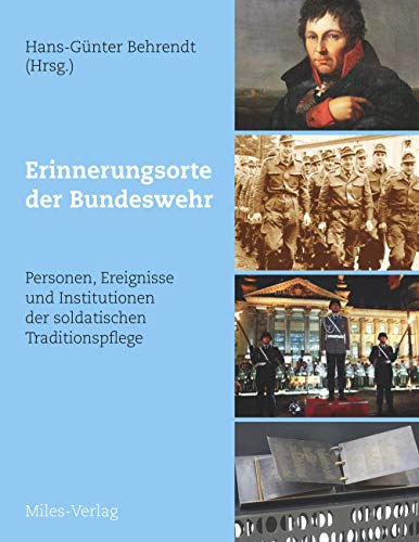 Erinnerungsorte der Bundeswehr: Personen, Ereignisse und Institutionen der soldatischen Traditionspflege