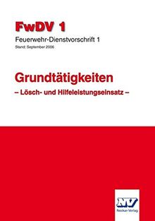 FwDV 1 Feuerwehr Dienstvorschrift 1: Grundtätigkeiten Lösch- und Hilfeleistungseinsatz