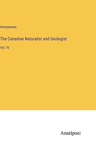 The Canadian Naturalist and Geologist: Vol. IV