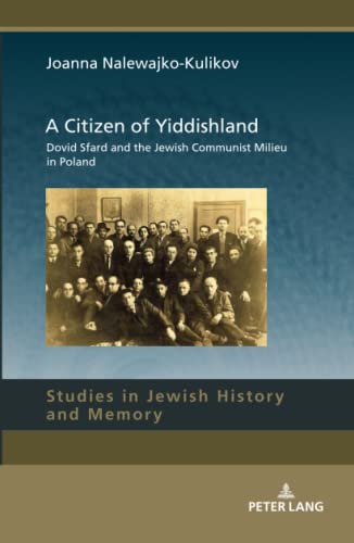 A Citizen of Yiddishland: Dovid Sfard and the Jewish Communist Milieu in Poland (Studies in Jewish History and Memory, Band 13)