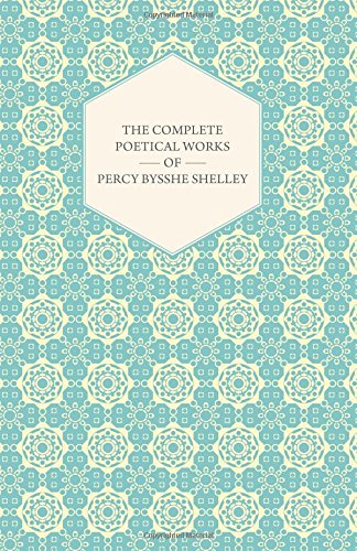 The Complete Poetical Works of Percy Bysshe Shelley
