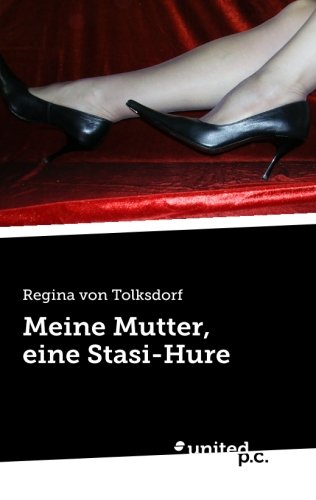 Meine Mutter, eine Stasi-Hure