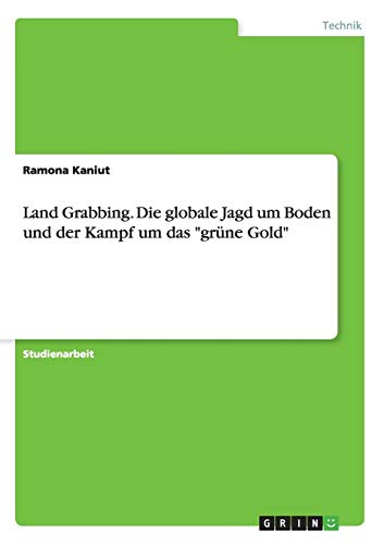 Land Grabbing. Die globale Jagd um Boden und der Kampf um das grüne Gold