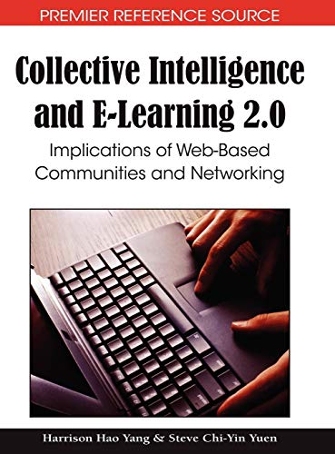 Collective Intelligence and E-Learning 2.0: Implications of Web-Based Communities and Networking (Premier Reference Source)