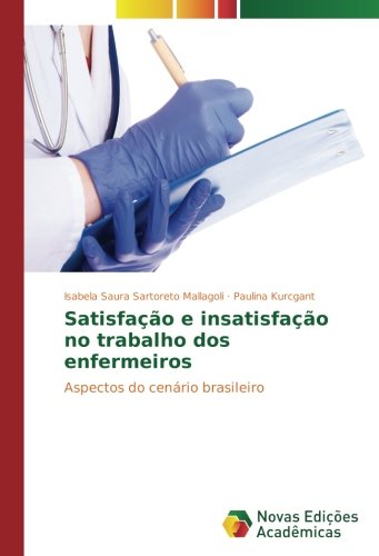 Satisfação e insatisfação no trabalho dos enfermeiros: Aspectos do cenário brasileiro