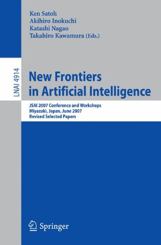 New Frontiers in Artificial Intelligence: JSAI 2007 Conference and Workshops, Miyazaki, Japan, June 18-22, 2007, Revised Selected Papers (Lecture Notes in Computer Science)