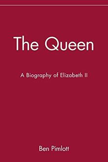 The Queen: A Biography of Elizabeth II: A Biography of Elizabeth II