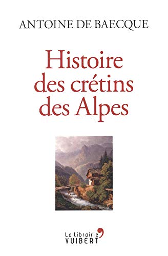 Histoire Des Crétins Des Alpes