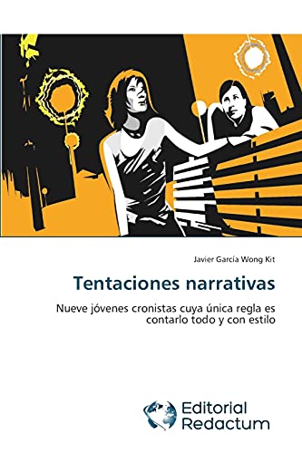 Tentaciones narrativas: Nueve jóvenes cronistas cuya única regla es contarlo todo y con estilo