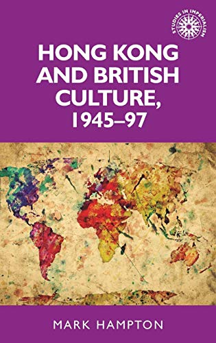 Hong Kong and British Culture, 1945-97 (Studies in Imperialism)