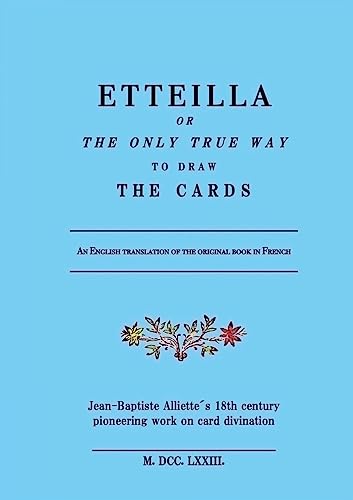 Alliette, Jean Baptiste Etteilla Or The Only True Way To Draw The Cards, Jean-Baptiste Alliette´s 18th Century Pioneering Work On Card Divination