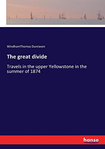 The great divide: Travels in the upper Yellowstone in the summer of 1874