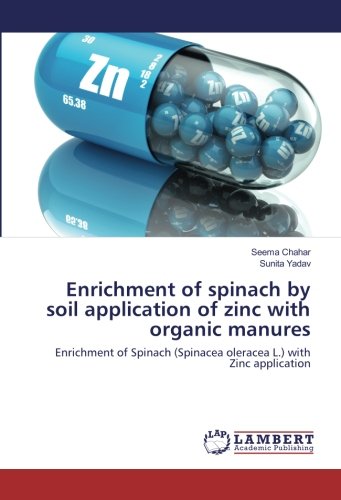 Enrichment of spinach by soil application of zinc with organic manures: Enrichment of Spinach (Spinacea oleracea L.) with Zinc application