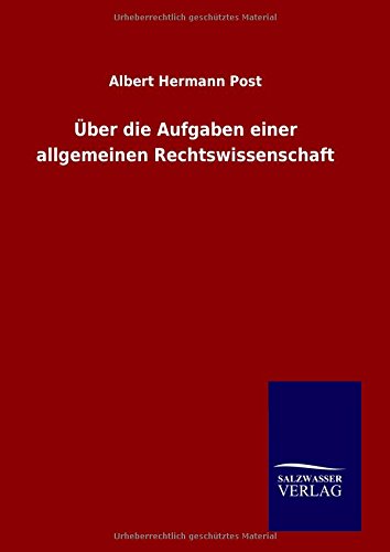 Über die Aufgaben einer allgemeinen Rechtswissenschaft