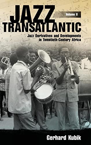 Jazz Transatlantic, Volume II: Jazz Derivatives and Developments in Twentieth-Century Africa (American Made Music)