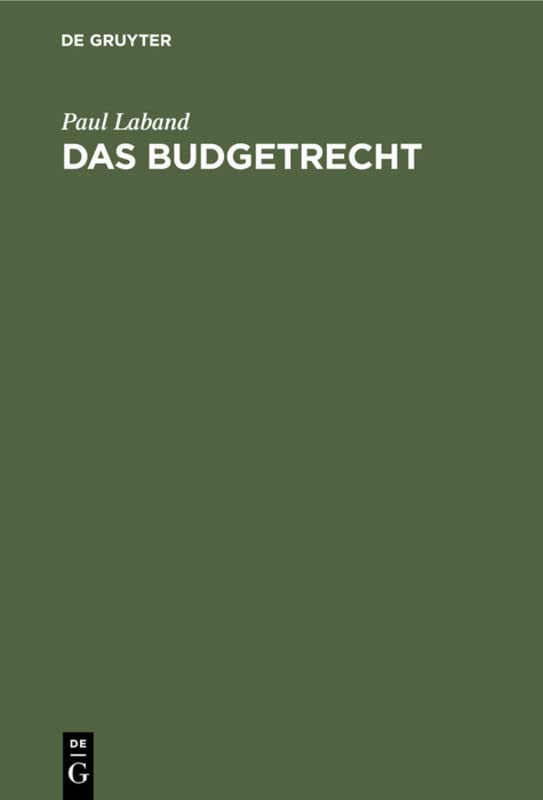 Das Budgetrecht: Nach den Bestimmungen der Preussischen Verfassungs-Urkunde unter Berücksichtigung der Verfassung des Norddeutschen Bundes
