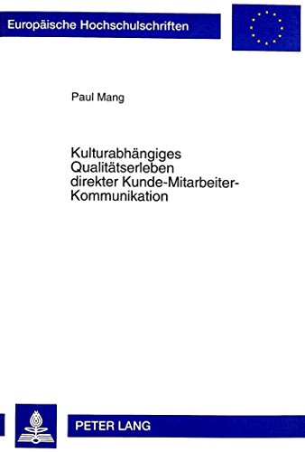 Kulturabhängiges Qualitätserleben direkter Kunde-Mitarbeiter-Kommunikation (Europäische Hochschulschriften / European University Studies / Publications Universitaires Européennes)