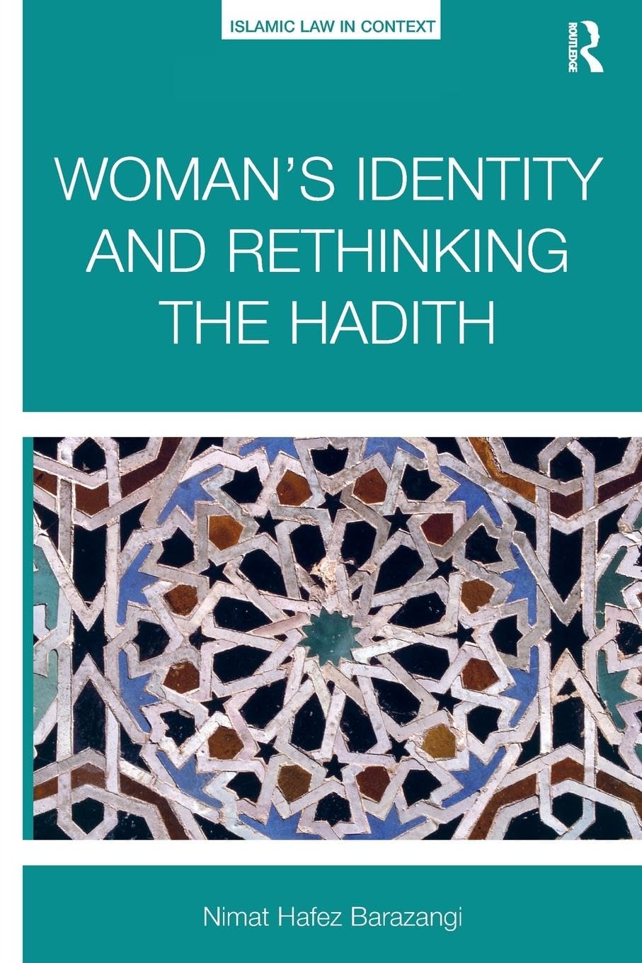 Barazangi, Nimat Hafez Woman’s Identity And Rethinking The Hadith (Islamic Law In Context)