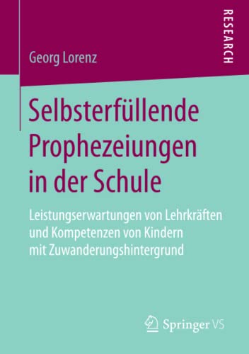 Selbsterfüllende Prophezeiungen in der Schule: Leistungserwartungen von Lehrkräften und Kompetenzen von Kindern mit Zuwanderungshintergrund