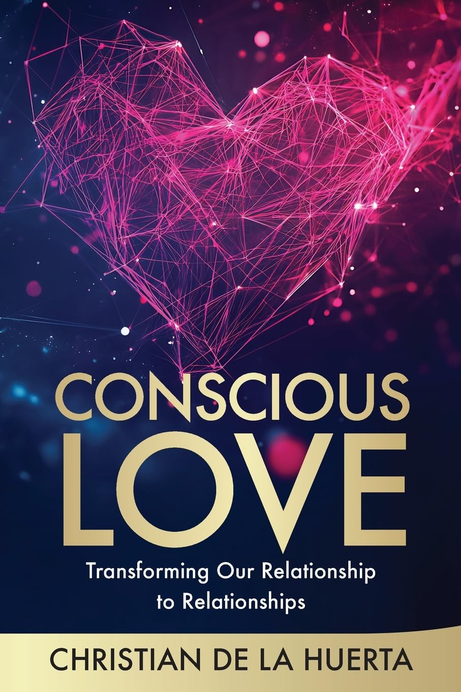 Conscious Love: Transforming Our Relationship to Relationships