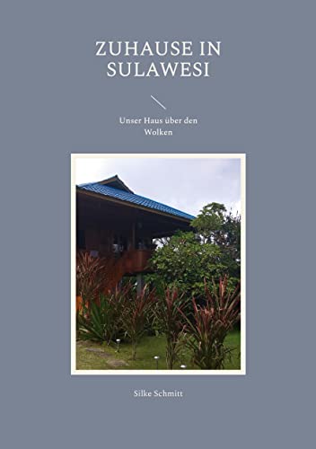 Zuhause in Sulawesi: Unser Haus über den Wolken