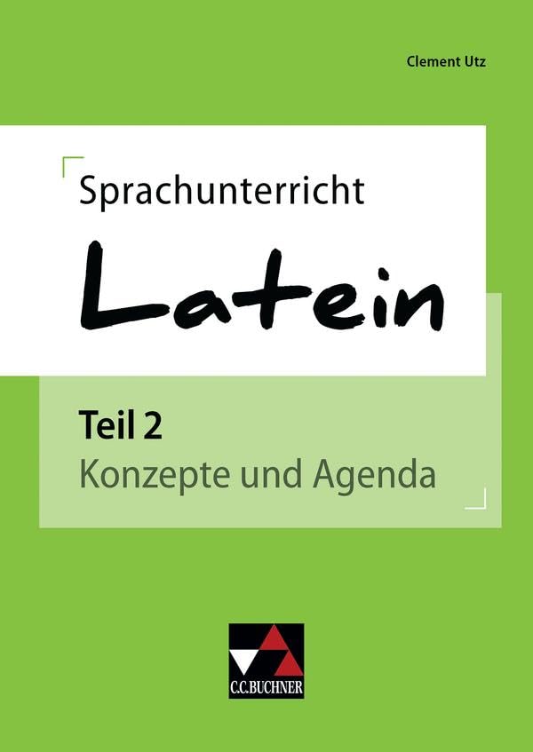 Sprachunterricht Latein / Sprachunterricht Latein 2: Konzepte und Agenda (Einzelbände Latein)