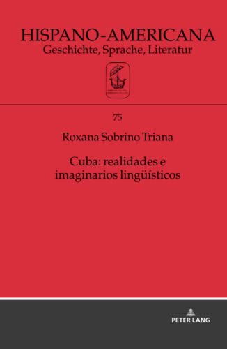 Cuba: realidades e imaginarios lingüísticos (Hispano-Americana: Geschichte, Sprache, Literatur, Band 75)