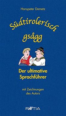 Südtirolerisch gsagg: Der ultimative Sprachführer
