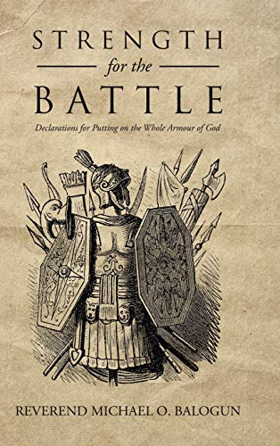 Strength for the Battle: Declarations for Putting on the Whole Armour of God