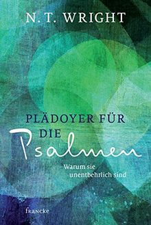 Plädoyer für die Psalmen: Warum sie unentbehrlich sind