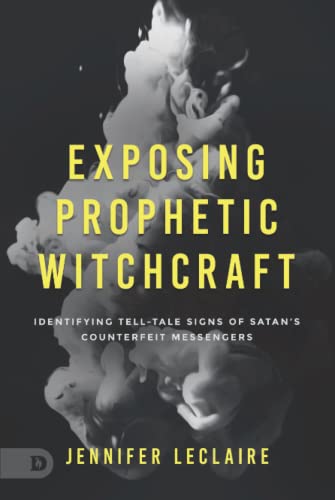 Exposing Prophetic Witchcraft: Identifying Telltale Signs of Satan's Counterfeit Messengers