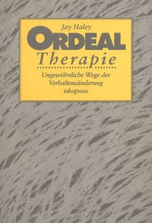 Psychotherapie ohne Dogma: Ordeal Therapie: Ungewöhnliche Wege der Verhaltensänderung: BD 1