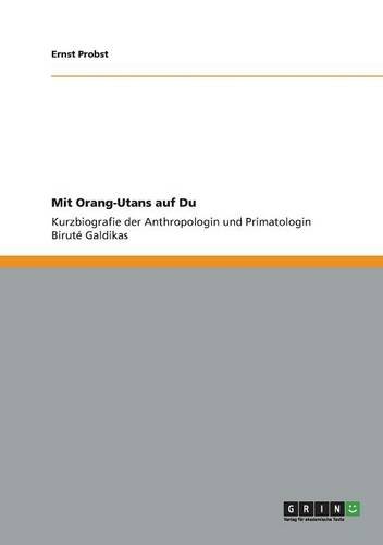 Mit Orang-Utans auf Du: Kurzbiografie der Anthropologin und Primatologin Biruté Galdikas
