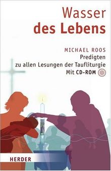 Wasser des Lebens: Predigten zu allen Lesungen der Taufliturgie