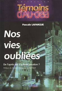 NOS VIES OUBLIEES. De l'après vie à la réincarnation ?